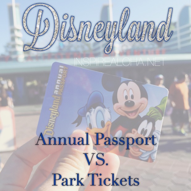 Disneyland Annual Passport VS. Park Tickets -- Your Guide to the costs of both -- Inspirealoha.net